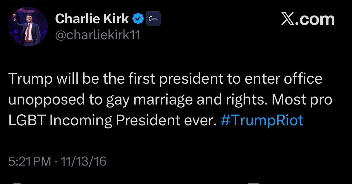 Trump will be the first president to enter office unopposed to gay marriage and rights. Most pro LGBT Incoming President ever. #TrumpRiot  5:21 PM • 11/13/16